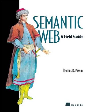 Semantic Web: A Field Guide (9781930110496) by Passin, Thomas B