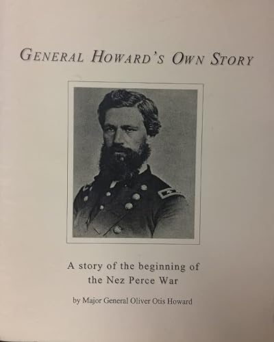 Stock image for General Howard's Own Story: A Story of the Beginning of the Nez Perce War for sale by The Book Bin