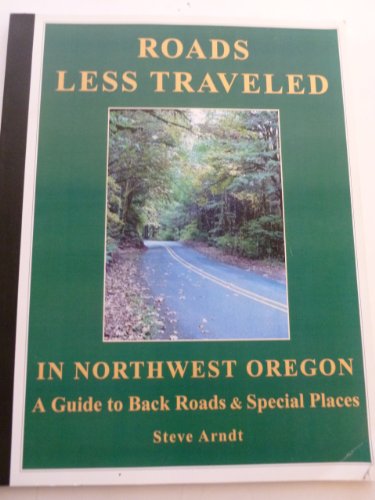 Stock image for Roads Less Traveled in Northwest Oregon : A Guide to Back Roads and Special Places for sale by The Bookloft