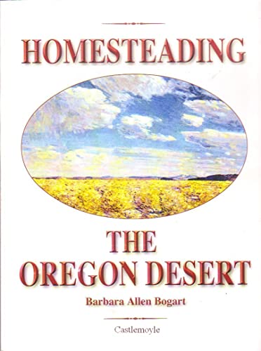 Stock image for Homesteading the Oregon Desert for sale by Smith Family Bookstore Downtown