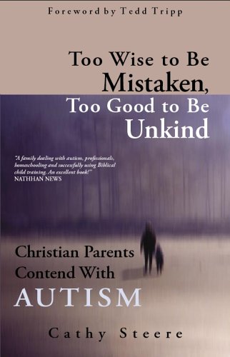 Beispielbild fr Too Wise to be Mistaken, Too Good to be Unkind: Christian Parents Contend with Autism zum Verkauf von SecondSale