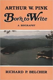 Stock image for Arthur W. Pink, Born to Write: A BIography for sale by WorldofBooks
