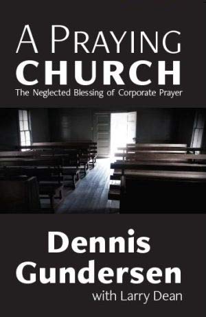 Stock image for A Praying Church: The Neglected Blessing of Corporate Prayer for sale by Books Unplugged