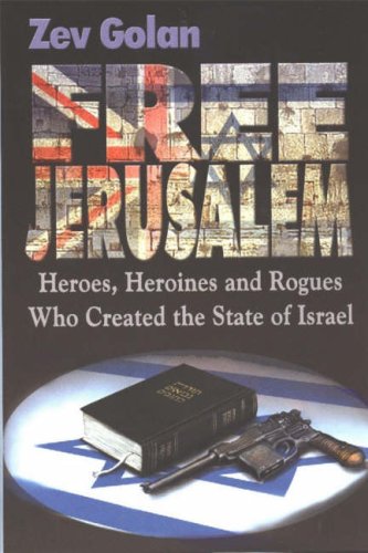 Beispielbild fr Free Jerusalem: Heroes, Heroines and Rogues Who Created the State of Israel zum Verkauf von Front Cover Books