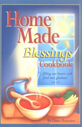 Home Made Blessings Cookbook: Filling Our Hearts With Food And Gladness - Reasoner, Diane