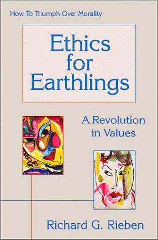 Stock image for Ethics for Earthlings; A Revolution in Values; How to Triumph Over Morality for sale by HPB-Ruby