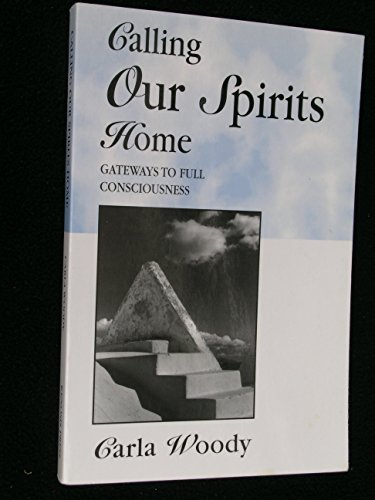 CALLING OUR SPIRITS HOME: Gateways To Full Consciousness