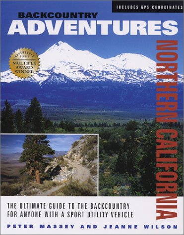9781930193086: Backcountry Adventures Northern California: The Ultimate Guide to the Backcountry for Anyone With a Sport Utility Vehicle