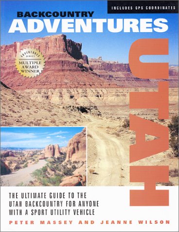 9781930193123: Backcountry Adventures: Utah : The Ultimate Guide to the Utah Backcountry for Anyone With a Sport Utility Vehicle