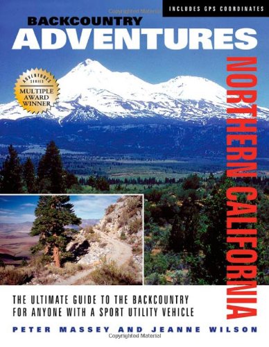 Beispielbild fr Backcountry Adventures Northern California: The Ultimate Guide to the Backcountry for Anyone with a Sport Utility Vehicle zum Verkauf von BooksRun