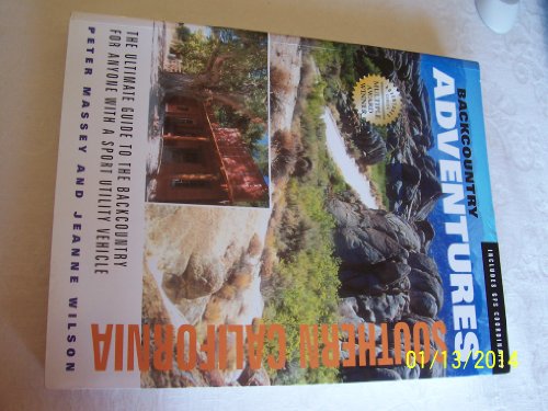 Imagen de archivo de Backcountry Adventures Southern California: The Ultimate Guide to the Backcountry for Anyone with a Sport Utility Vehicle a la venta por ThriftBooks-Dallas