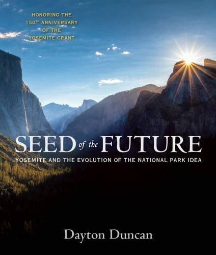 9781930238428: Seed of the Future: Yosemite and the Evolution of the National Park Idea