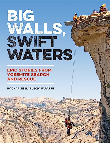 Stock image for Big Walls, Swift Waters: Epic Stories from Yosemite Search and Rescue for sale by BooksRun