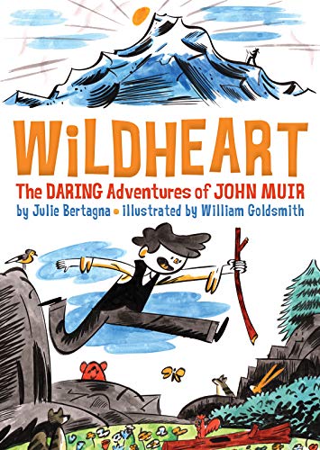 Stock image for Wildheart: The Daring Adventures of John Muir [Paperback] Bertagna, Julie and Goldsmith, William for sale by Lakeside Books