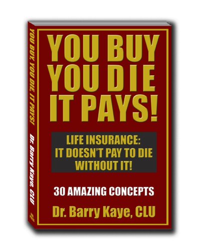 You Buy, You Die, It Pays! (9781930286016) by Dr. Barry Kaye; CLU