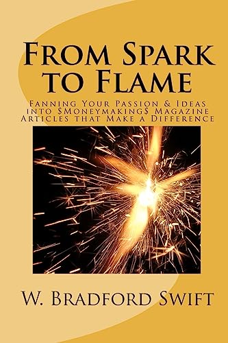 Imagen de archivo de From Spark to Flame: Fanning Your Passion & Ideas into Moneymaking Magazine Articles that Make a Difference a la venta por Lucky's Textbooks