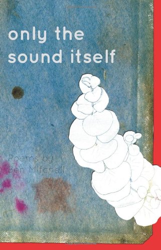 Only the Sound Itself (Codhill Press) (9781930337527) by Mitchell, Ben