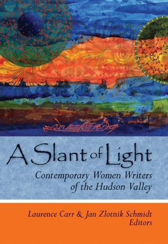 Stock image for A Slant of Light: Contemporary Women Writers of the Hudson Valley for sale by ThriftBooks-Dallas