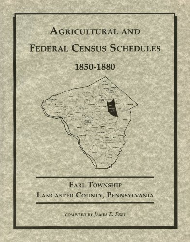 9781930353114: Agricultural and Federal Census Schedules, 1850-1880, Earl Township, Lancaster County, Pennsylvania