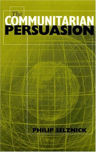 The Communitarian Persuasion - Selznick, Philip