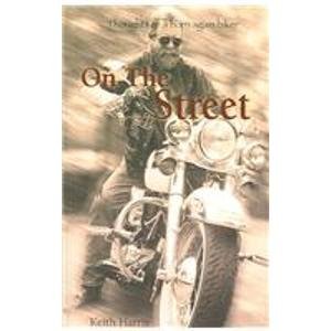 On The Street: Thoughts Of A Born Again Biker (9781930374119) by Harris, Keith