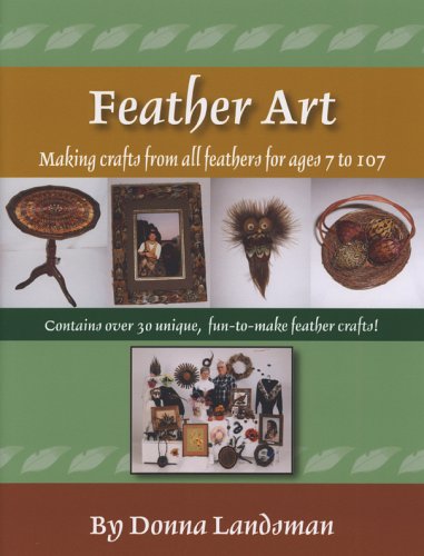 Imagen de archivo de Feather Art : Making Crafts from All Feathers for Ages 7 To 107 a la venta por Better World Books