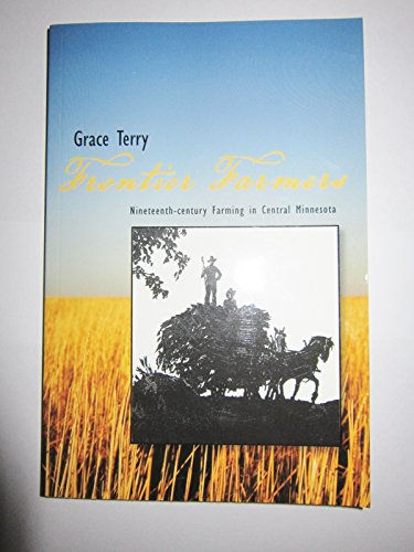 Stock image for Frontier Farmers in Minnesota Nineteenth Century Farming in Central Minnesota for sale by Cambridge Books