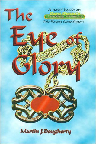 The Eye of Glory: A Novel of Legendary Earth (9781930377158) by Dougherty, Martin J.