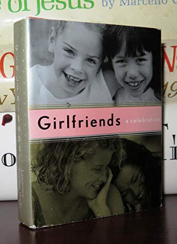 Beispielbild fr Girlfriends : A Celebration of the Unique Bond zum Verkauf von Better World Books