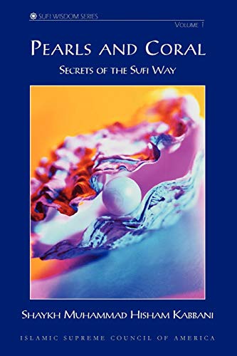 Stock image for Pearls And Coral: Secrets of the Sufi Way : Discourses of Shaykh Muhammad Hisham Kabbani Delivered by Permission of His Master Shaykh Muhammad Nazim Adil Al-haqqani for sale by Revaluation Books