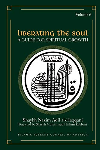 Liberating the Soul: A Guide for Spiritual Growth, Volume Six (Sufi Wisdom) - Al-Haqqani, Shaykh Nazim Adil