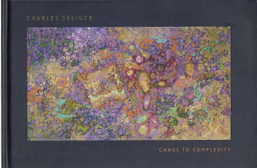 Charles Seliger: Chaos to Complexity