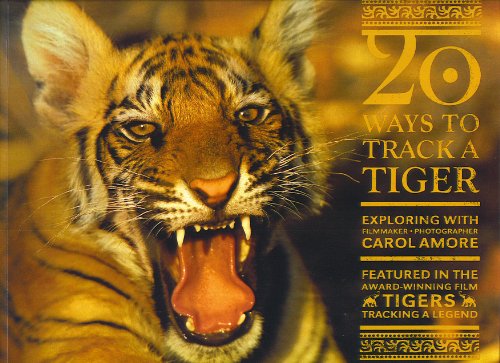 20 Ways to Track a Tiger: Exploring with Filmmaker-Photographer Carol Amore