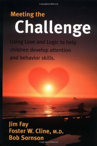 9781930429024: Meeting the Challenge: Using Love and Logic to Help Children Develop Attention and Behavior Skills