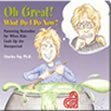 Imagen de archivo de Oh Great! What Do I Do Now: Parenting Remedies for When Kids Cook Up the Unexpected a la venta por Half Price Books Inc.
