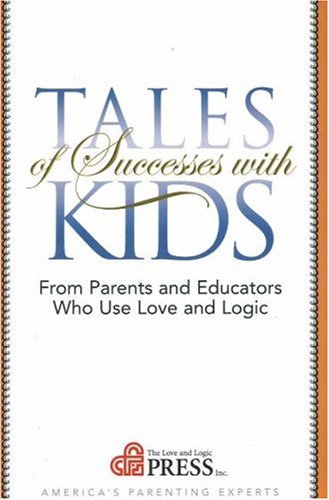 Imagen de archivo de Tales of Successes with Kids: From Parents and Educators Who Use Love and Logic a la venta por Wonder Book