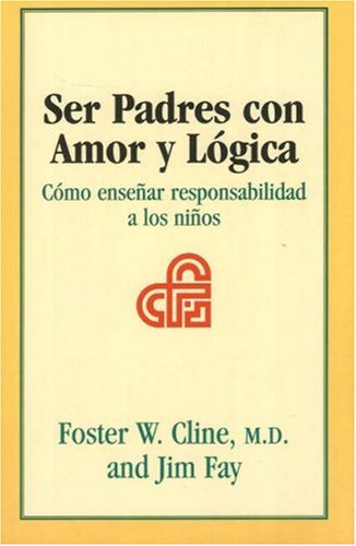 9781930429437: Ser Padres Con Amor Y Logica: Como Ensenar Responsabilidad a Los Ninos (Spanish Edition)
