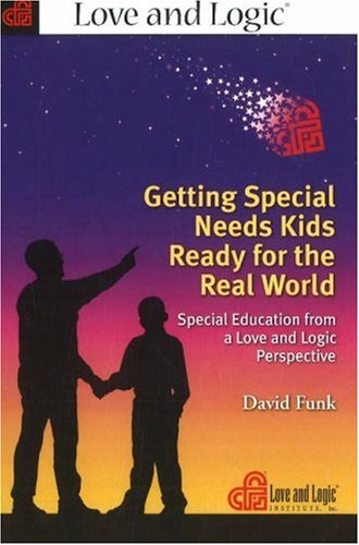 Stock image for Getting Special Needs Kids Ready for the Real World: Special Education from a Love and Logic Perspective for sale by Wonder Book