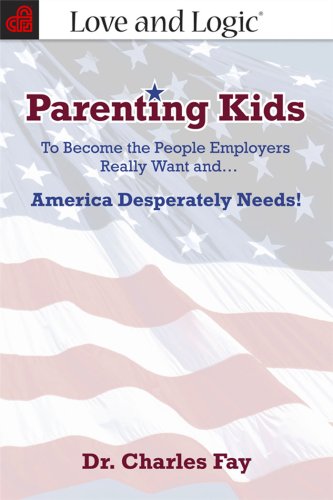 Stock image for Parenting Kids: To Become the People Employers Really Want And. America Desperately Needs! for sale by Front Cover Books