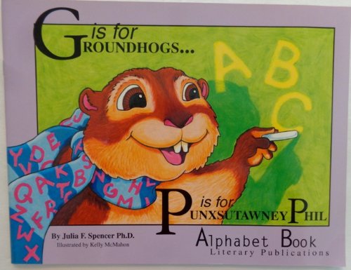 Stock image for G Is for Groundhogs- P Is for Punxsutawney Phil: Alphabet Book for sale by The Book Merchant, LLC