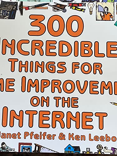 Imagen de archivo de 300 Incredible Things for Home Improvement on the Internet (Incredible Internet Book Series) a la venta por Wonder Book