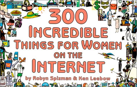 Beispielbild fr 300 Incredible Things for Women on the Internet (300 Incredible Things to Do) zum Verkauf von Wonder Book