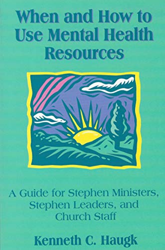 9781930445000: When and How to Use Mental Health Resources : A Guide for Stephen Ministers, Stephen Leaders and Church Staff