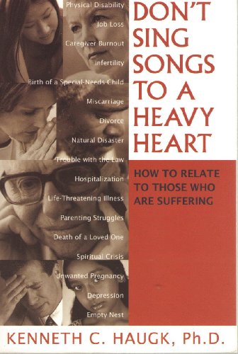 9781930445123: Don't Sing Songs to a Heavy Heart: How to Relate to Those Who Are Suffering by Kenneth C. Haugk, Ph.D. (2004) Paperback