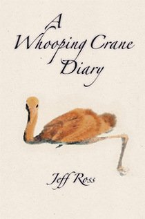 A Whooping Crane Diary (9781930454231) by Ross, Jeff