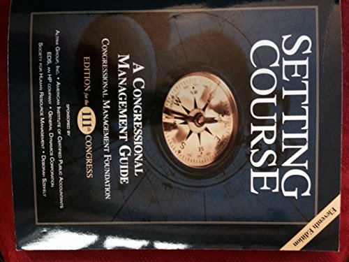 Beispielbild fr Setting Course: A Congressional Management Guide (Edition for the 111th Congress) zum Verkauf von Wonder Book
