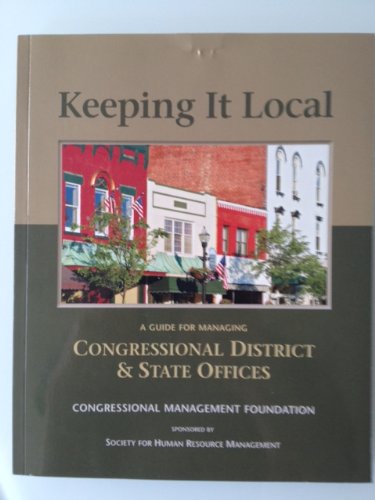 Beispielbild fr Keeping it Local: A Guide for Managing Congressional District & State Offices zum Verkauf von Wonder Book