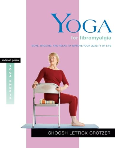 Yoga for Fibromyalgia: Move, Breathe, and Relax to Improve Your Quality of Life (Yoga Shorts)