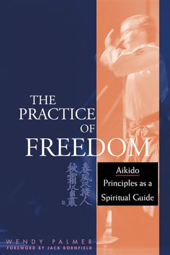 Beispielbild fr The Practice of Freedom: Aikido Principles as a Spiritual Guide zum Verkauf von Books From California