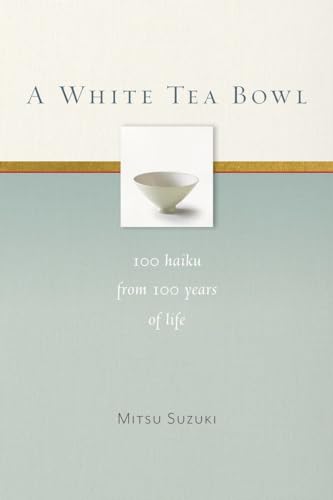 Beispielbild fr A White Tea Bowl: 100 Haiku from 100 Years of Life zum Verkauf von Revaluation Books